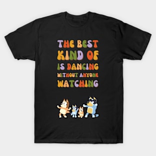 The best kind of is dancing without anyone watching T-Shirt